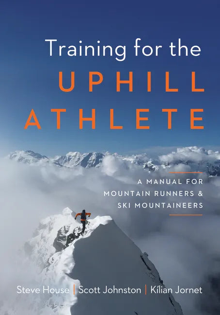 Training for the Uphill Athlete: A Manual for Mountain Runners and Ski Mountaineers - Paperback