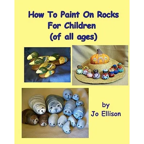 How To Paint On Rocks For Children of All Ages - Paperback