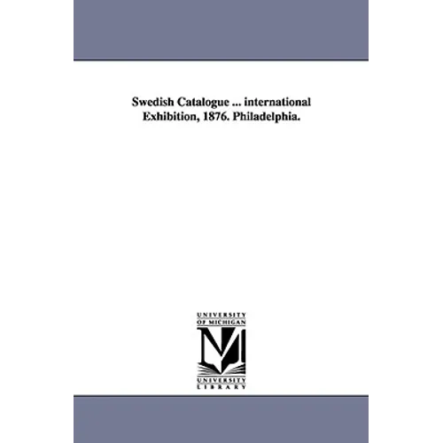 Swedish Catalogue ... international Exhibition, 1876. Philadelphia. - Paperback