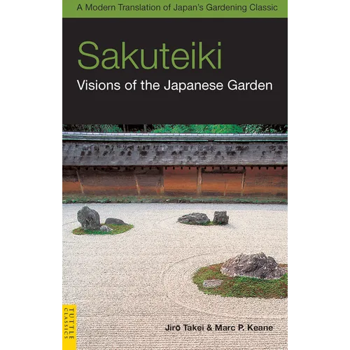 Sakuteiki: Visions of the Japanese Garden: A Modern Translation of Japan's Gardening Classic