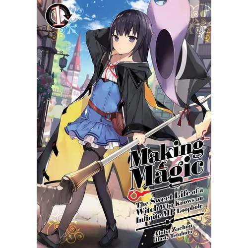 Making Magic: The Sweet Life of a Witch Who Knows an Infinite MP Loophole: Volume 1 (Light Novel) - Paperback