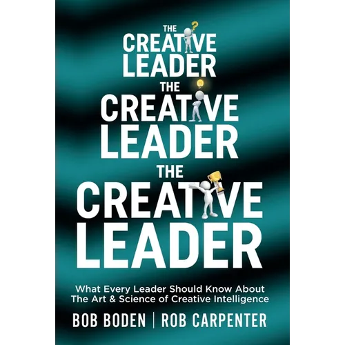 The Creative Leader: What Every Leader Should Know About The Art & Science of Creative Intelligence - Hardcover