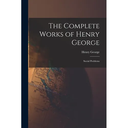 The Complete Works of Henry George: Social Problems - Paperback