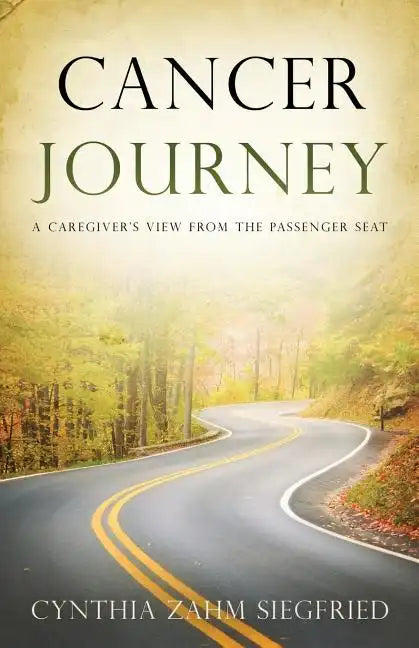 Cancer Journey: A Caregiver's View from the Passenger Seat - Paperback