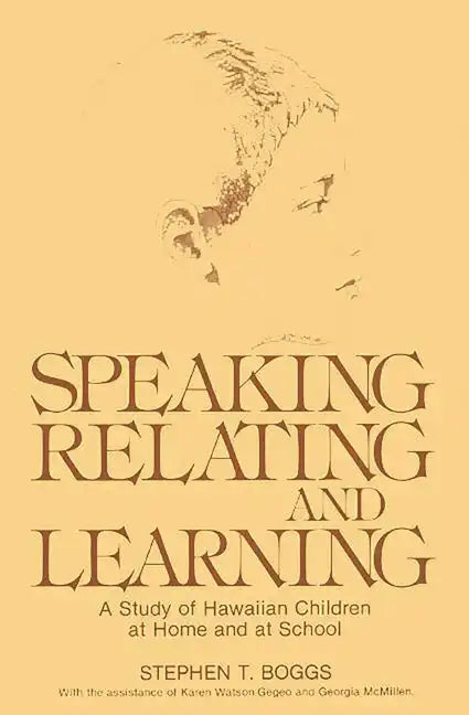 Speaking, Relating, and Learning: A Study of Hawaiian Children at Home and at School - Hardcover