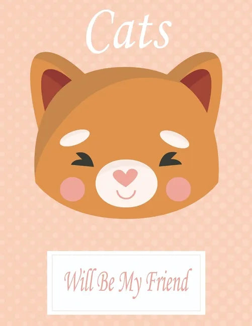 Cats Will Be My Friend: Animal Coloring book Great Gift for Kids Boys & Girls, Ages 4-8 - Paperback