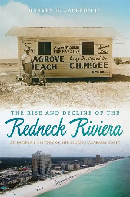 Rise and Decline of the Redneck Riviera: An Insider's History of the Florida-Alabama Coast - Paperback