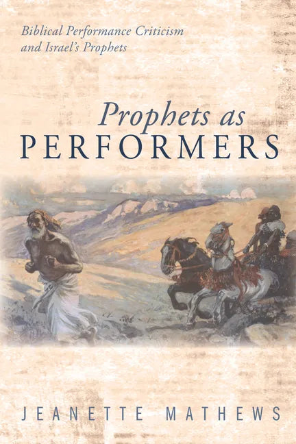 Prophets as Performers: Biblical Performance Criticism and Israel's Prophets - Paperback