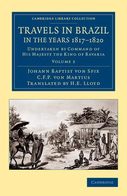 Travels in Brazil, in the Years 1817 1820: Undertaken by Command of His Majesty the King of Bavaria - Paperback