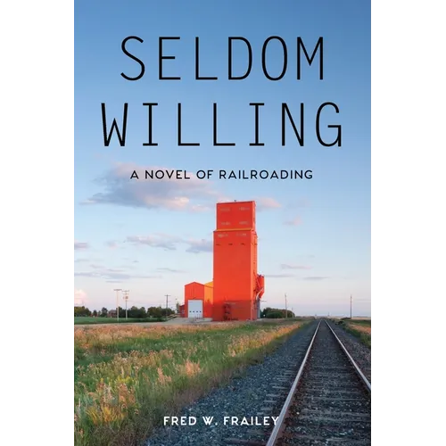 Seldom Willing: A novel of railroading - Paperback