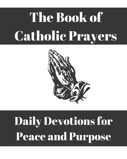The Book of Catholic Prayers: Daily Devotions for Peace and Purpose - Paperback
