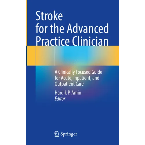 Stroke for the Advanced Practice Clinician: A Clinically Focused Guide for Acute, Inpatient, and Outpatient Care - Hardcover