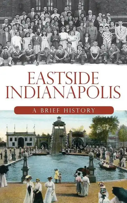 Eastside Indianapolis: A Brief History - Hardcover