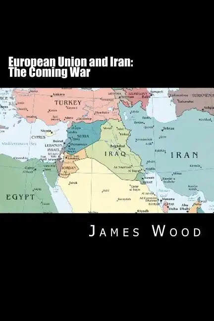 European Union and Iran: The Coming War - Paperback
