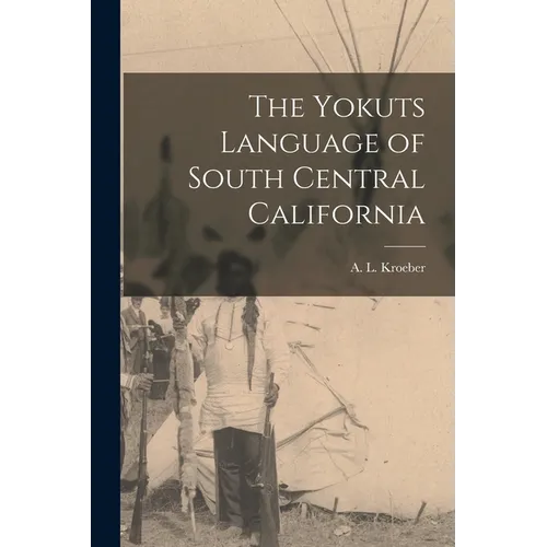 The Yokuts Language of South Central California - Paperback
