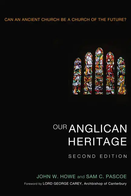 Our Anglican Heritage, Second Edition: Can an Ancient Church Be a Church of the Future? - Hardcover