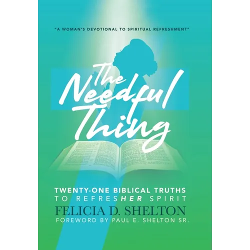 The Needful Thing: Twenty-One Biblical Truths to RefresHer Spirit - Hardcover