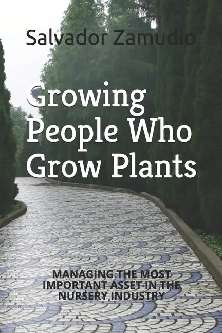 Growing People Who Grow Plants: Managing the Most Important Asset in the Nursery Industry - Paperback