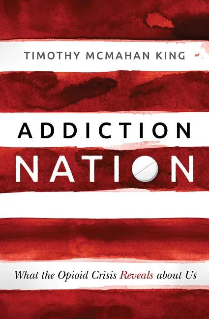 Addiction Nation: What the Opioid Crisis Reveals about Us - Paperback