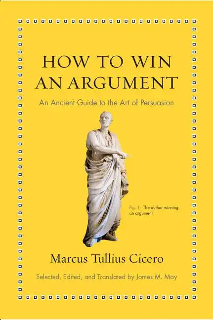 How to Win an Argument: An Ancient Guide to the Art of Persuasion - Hardcover