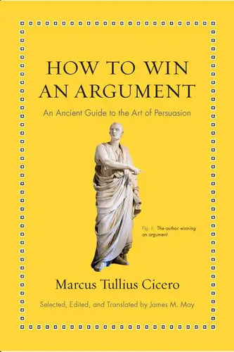 How to Win an Argument: An Ancient Guide to the Art of Persuasion - Hardcover