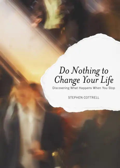 Do Nothing to Change Your Life: Discovering What Happens When You Stop - Paperback