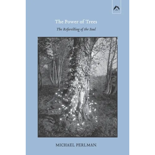 The Power of Trees: The Reforesting of the Soul - Paperback