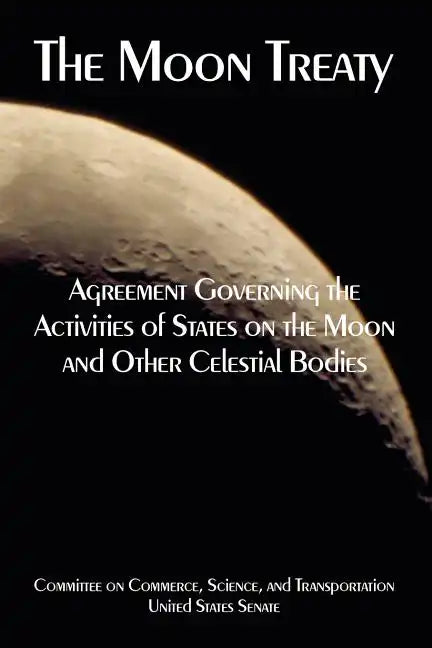 The Moon Treaty: Agreement Governing the Activities of States on the Moon and Other Celestial Bodies - Paperback