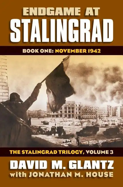 Endgame at Stalingrad: Book One: November 1942, the Stalingrad Trilogy, Volume 3 - Hardcover