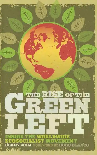 The Rise of the Green Left: Inside the Worldwide Ecosocialist Movement - Paperback