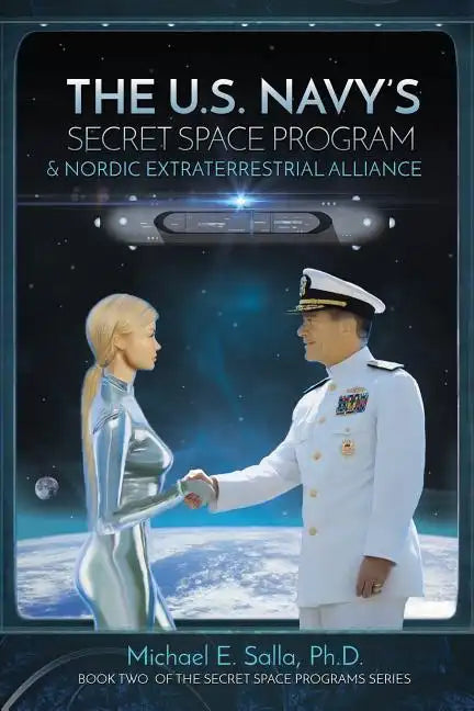 The US Navy's Secret Space Program and Nordic Extraterrestrial Alliance - Paperback
