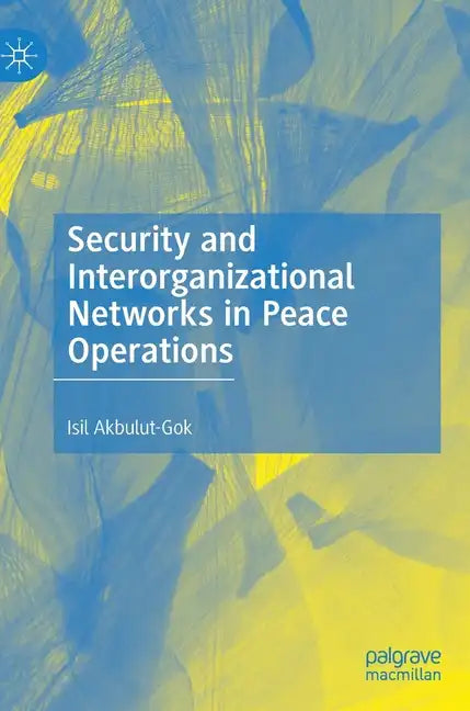 Security and Interorganizational Networks in Peace Operations - Hardcover