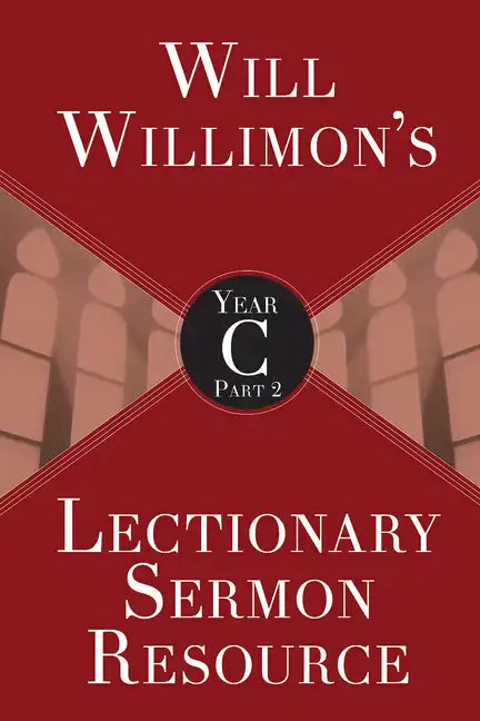Will Willimon's Lectionary Sermon Resource, Year C Part 2 - Paperback