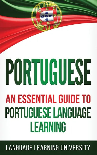 Portuguese: An Essential Guide to Portuguese Language Learning - Hardcover