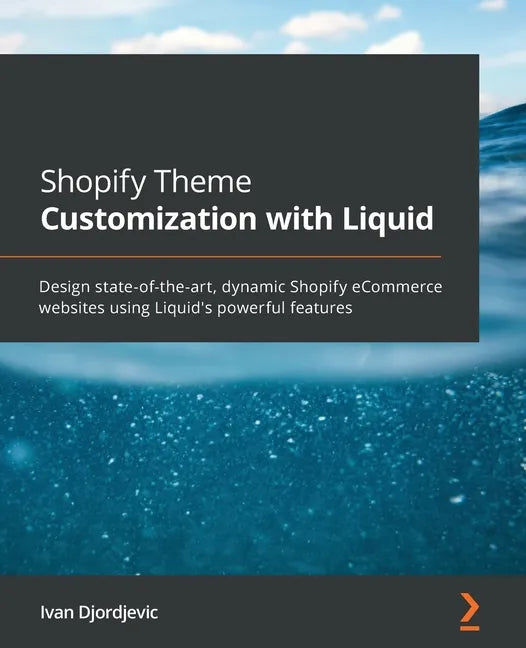 Shopify Theme Customization with Liquid: Design state-of-the-art, dynamic Shopify eCommerce websites using Liquid's powerful features - Paperback