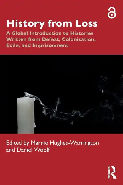 History from Loss: A Global Introduction to Histories Written from Defeat, Colonization, Exile, and Imprisonment - Paperback
