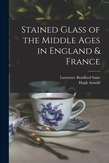 Stained Glass of the Middle Ages in England & France - Paperback