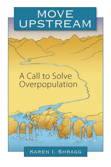 Move Upstream: A Call to Solve Overpopulation - Paperback