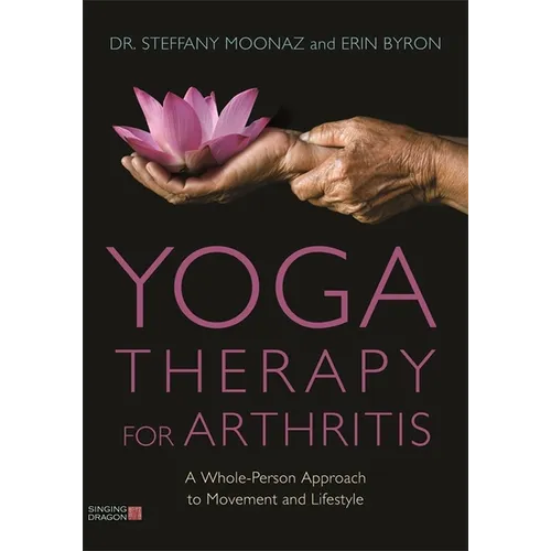 Yoga Therapy for Arthritis: A Whole-Person Approach to Movement and Lifestyle - Paperback