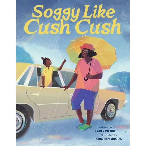 Soggy Like Cush Cush (a Picture Book Celebration of Creole Culture for Kids) - Hardcover