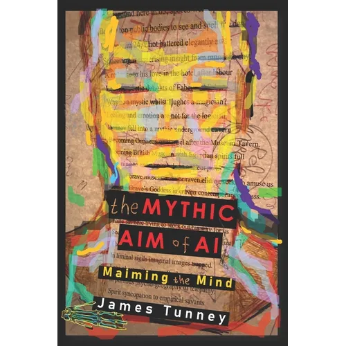 The Mythic Aim of AI: Maiming the Mind - Paperback
