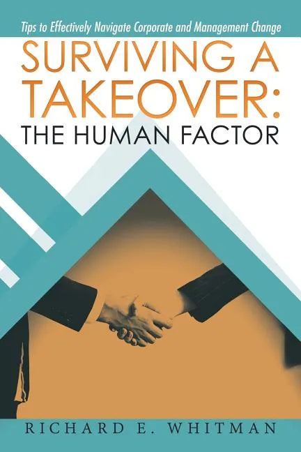 Surviving a Takeover: the Human Factor: Tips to Effectively Navigate Corporate and Management Change - Paperback