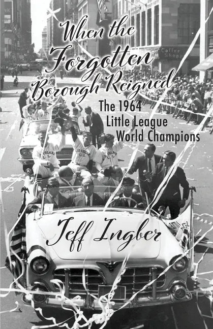 When the Forgotten Borough Reigned: The 1964 Little League World Series - Paperback