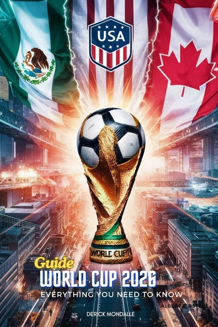 World Cup 2026 Guide Everything You Need to Know - Paperback