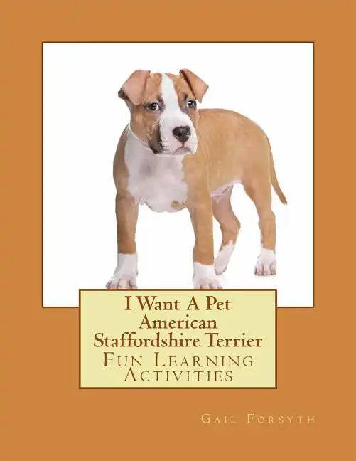 I Want A Pet American Staffordshire Terrier: Fun Learning Activities - Paperback
