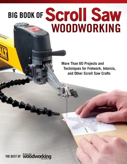 Big Book of Scroll Saw Woodworking (Best of Ssw&c): More Than 60 Projects and Techniques for Fretwork, Intarsia & Other Scroll Saw Crafts - Paperback