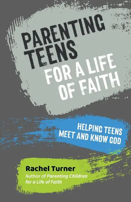Parenting Teens for a Life of Faith: Helping teens meet and know God - Paperback