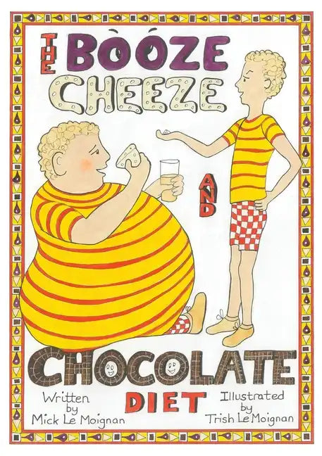 The Booze Cheese and Chocolate Diet: How to Lose Weight without Misery and How to Lower Cholesterol Levels without Statins - Paperback