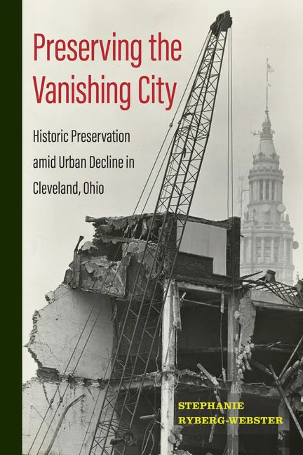 Preserving the Vanishing City: Historic Preservation Amid Urban Decline in Cleveland, Ohio - Hardcover