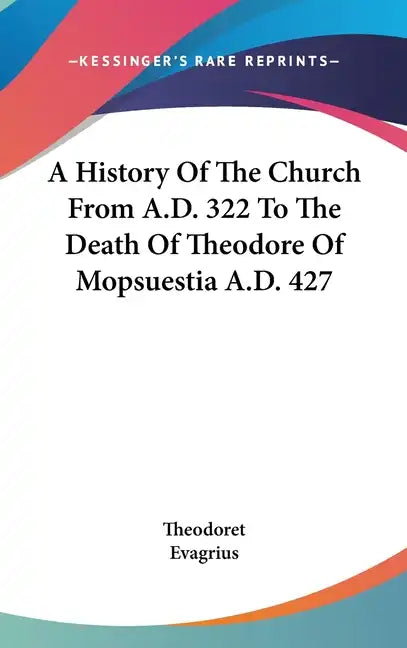 A History Of The Church From A.D. 322 To The Death Of Theodore Of Mopsuestia A.D. 427 - Hardcover